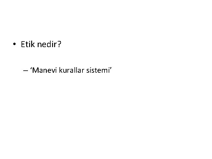  • Etik nedir? – ‘Manevi kurallar sistemi’ 