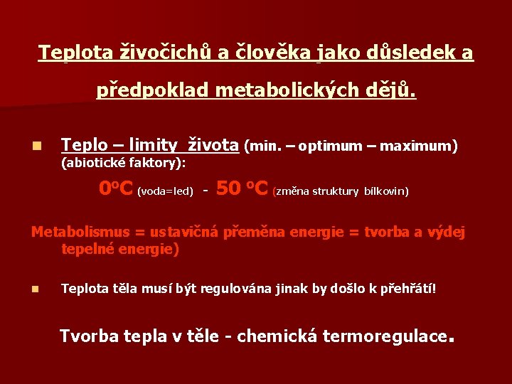 Teplota živočichů a člověka jako důsledek a předpoklad metabolických dějů. n Teplo – limity