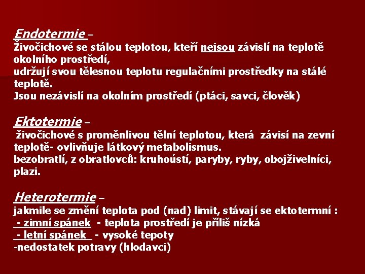 Endotermie – Živočichové se stálou teplotou, kteří nejsou závislí na teplotě okolního prostředí, udržují