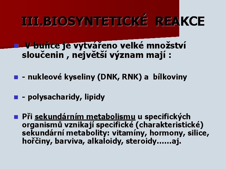 III. BIOSYNTETICKÉ REAKCE n V buňce je vytvářeno velké množství sloučenin , největší význam