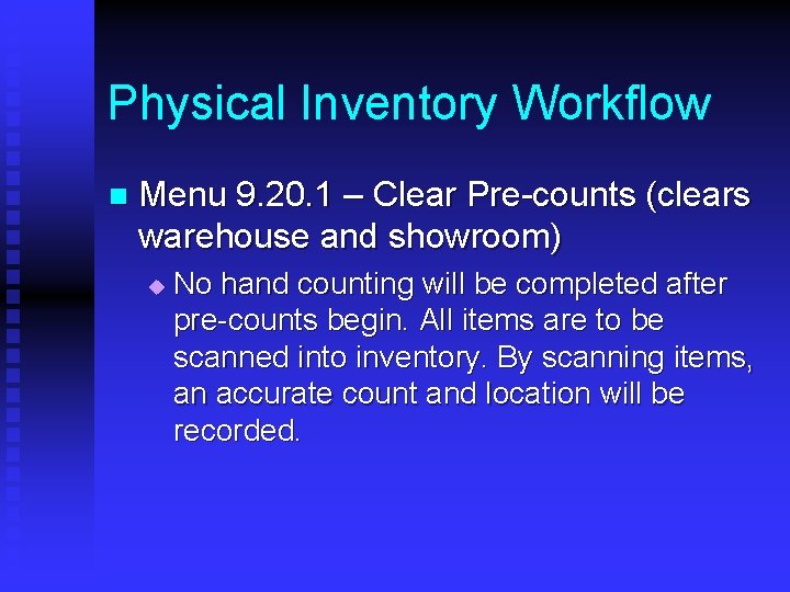 Physical Inventory Workflow n Menu 9. 20. 1 – Clear Pre-counts (clears warehouse and