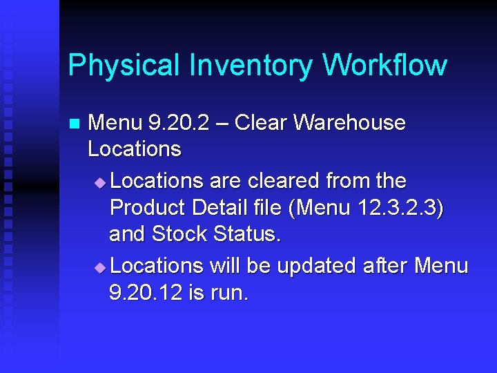 Physical Inventory Workflow n Menu 9. 20. 2 – Clear Warehouse Locations u Locations