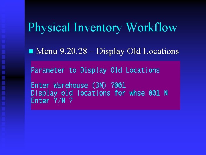 Physical Inventory Workflow n Menu 9. 20. 28 – Display Old Locations 