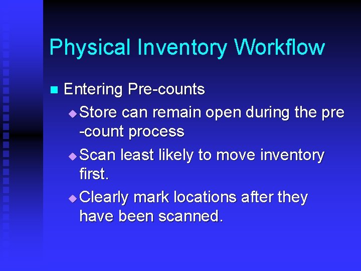 Physical Inventory Workflow n Entering Pre-counts u Store can remain open during the pre