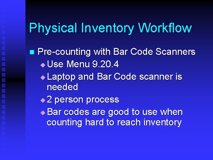 Physical Inventory Workflow n Pre-counting with Bar Code Scanners u Use Menu 9. 20.