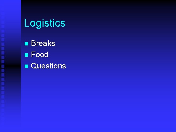 Logistics Breaks n Food n Questions n 