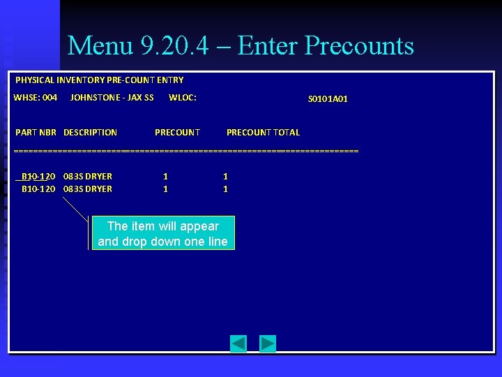 Menu 9. 20. 4 – Enter Precounts PHYSICAL INVENTORY PRE-COUNT ENTRY WHSE: 004 JOHNSTONE