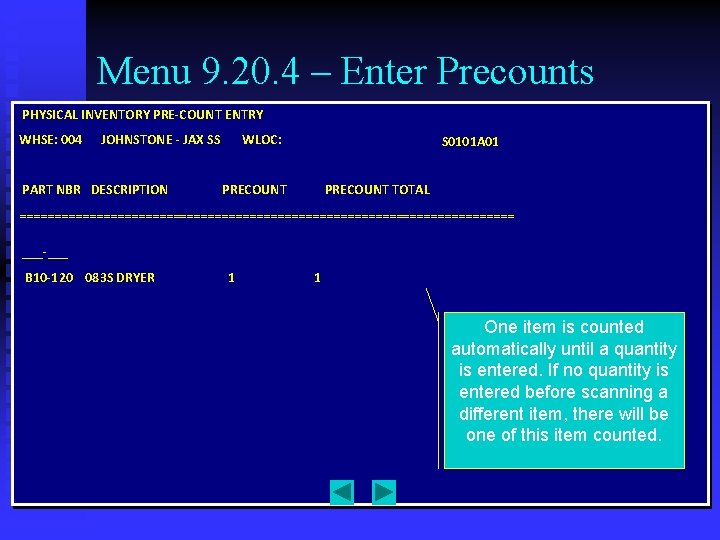 Menu 9. 20. 4 – Enter Precounts PHYSICAL INVENTORY PRE-COUNT ENTRY WHSE: 004 JOHNSTONE