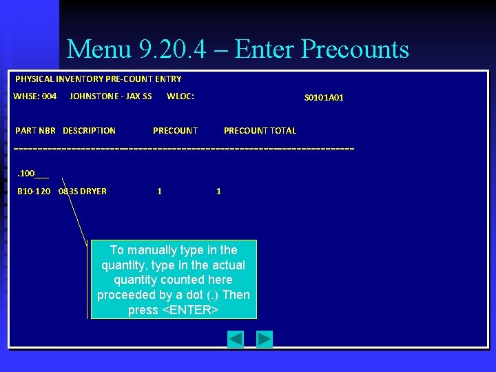 Menu 9. 20. 4 – Enter Precounts PHYSICAL INVENTORY PRE-COUNT ENTRY WHSE: 004 JOHNSTONE