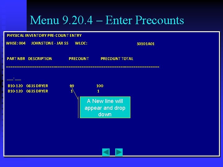 Menu 9. 20. 4 – Enter Precounts PHYSICAL INVENTORY PRE-COUNT ENTRY WHSE: 004 JOHNSTONE