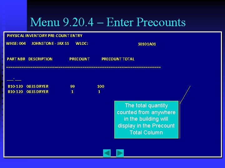 Menu 9. 20. 4 – Enter Precounts PHYSICAL INVENTORY PRE-COUNT ENTRY WHSE: 004 JOHNSTONE