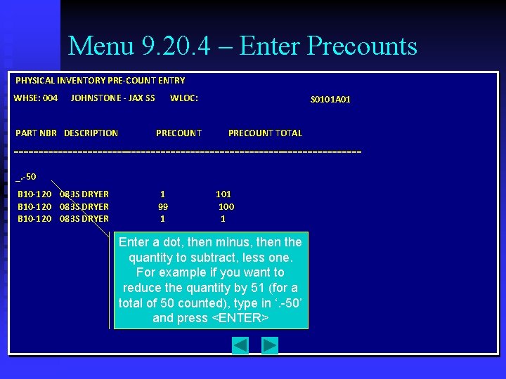 Menu 9. 20. 4 – Enter Precounts PHYSICAL INVENTORY PRE-COUNT ENTRY WHSE: 004 JOHNSTONE