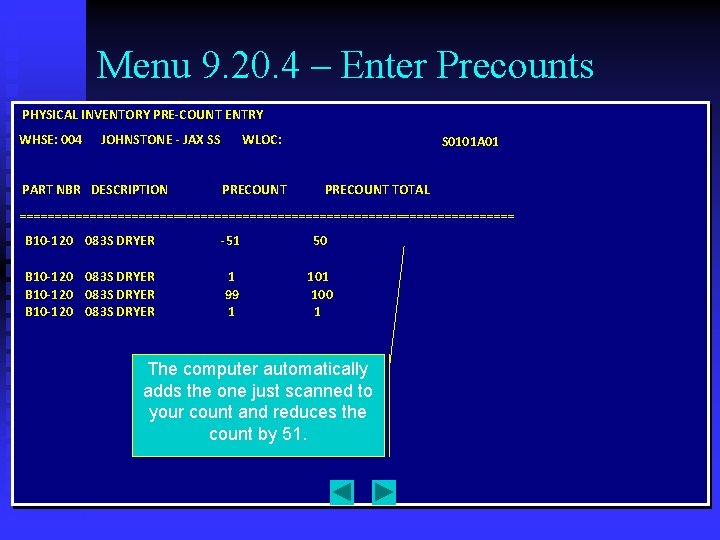 Menu 9. 20. 4 – Enter Precounts PHYSICAL INVENTORY PRE-COUNT ENTRY WHSE: 004 JOHNSTONE