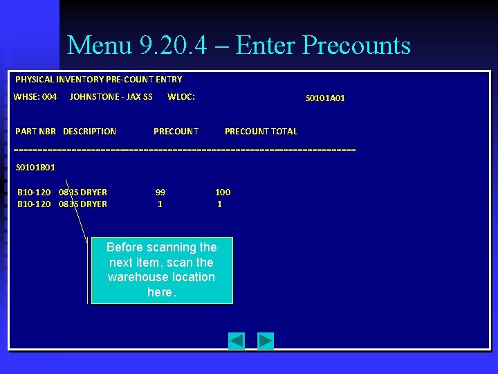 Menu 9. 20. 4 – Enter Precounts PHYSICAL INVENTORY PRE-COUNT ENTRY WHSE: 004 JOHNSTONE