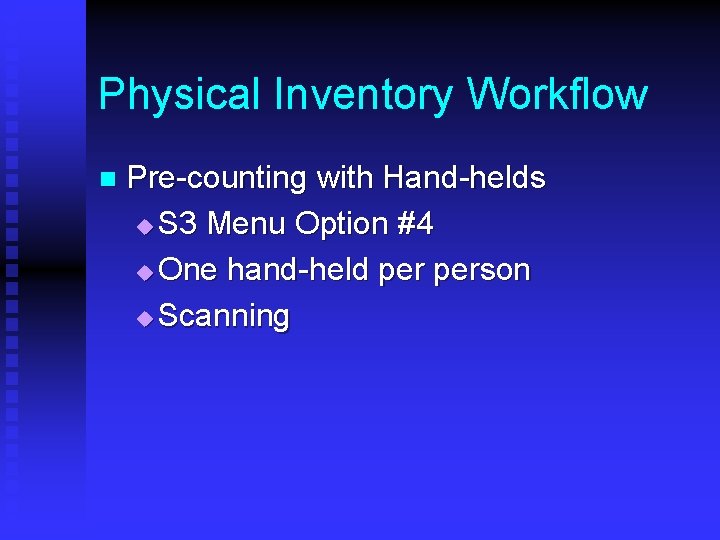 Physical Inventory Workflow n Pre-counting with Hand-helds u S 3 Menu Option #4 u