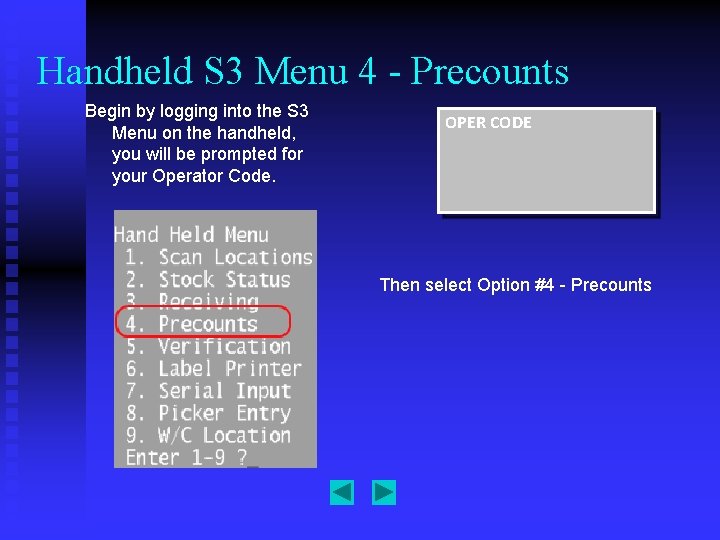 Handheld S 3 Menu 4 - Precounts Begin by logging into the S 3