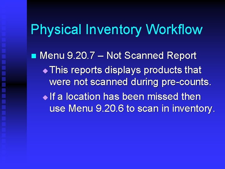 Physical Inventory Workflow n Menu 9. 20. 7 – Not Scanned Report u This