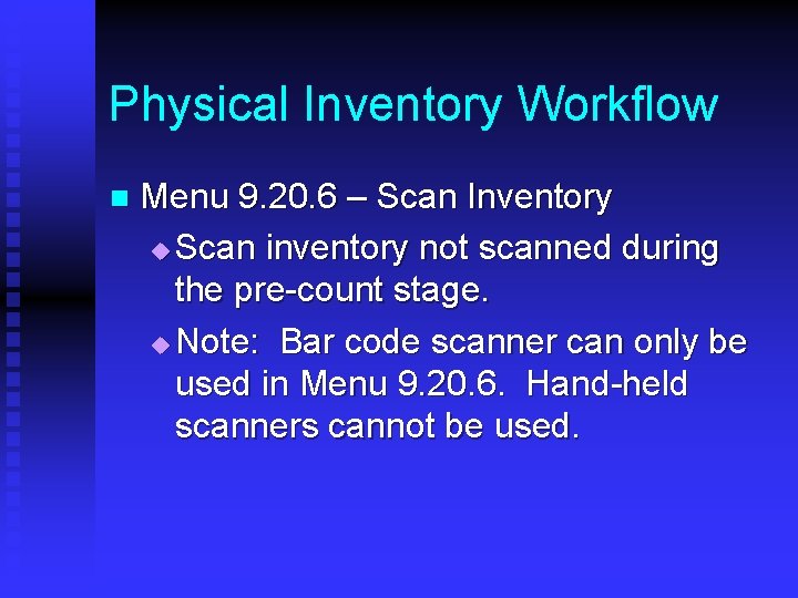 Physical Inventory Workflow n Menu 9. 20. 6 – Scan Inventory u Scan inventory