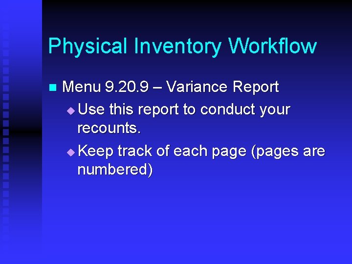 Physical Inventory Workflow n Menu 9. 20. 9 – Variance Report u Use this