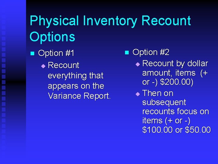 Physical Inventory Recount Options n Option #1 u Recount everything that appears on the