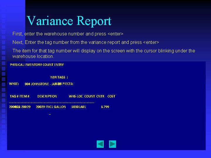 Variance Report First, enter the warehouse number and press <enter> Next, Enter the tag