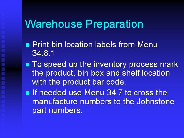 Warehouse Preparation Print bin location labels from Menu 34. 8. 1 n To speed