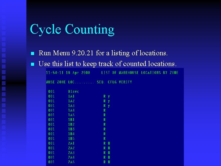 Cycle Counting n n Run Menu 9. 20. 21 for a listing of locations.