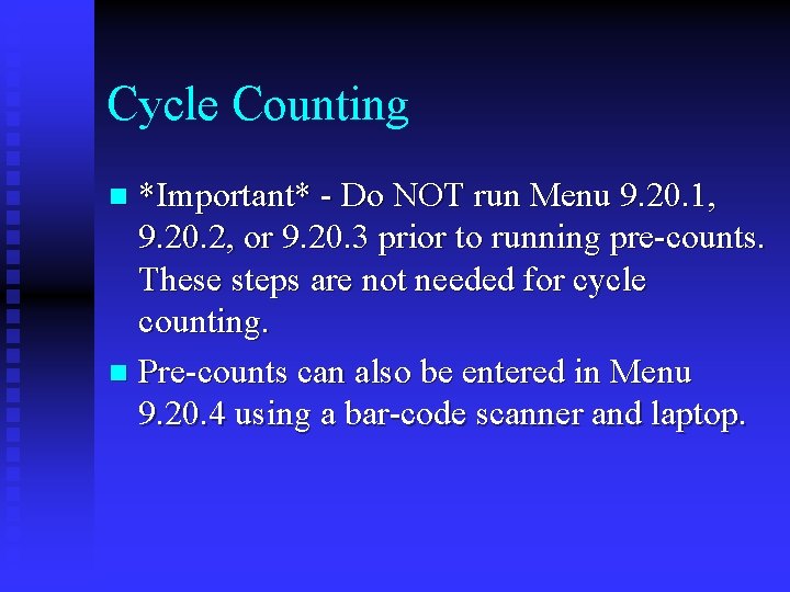 Cycle Counting *Important* - Do NOT run Menu 9. 20. 1, 9. 20. 2,