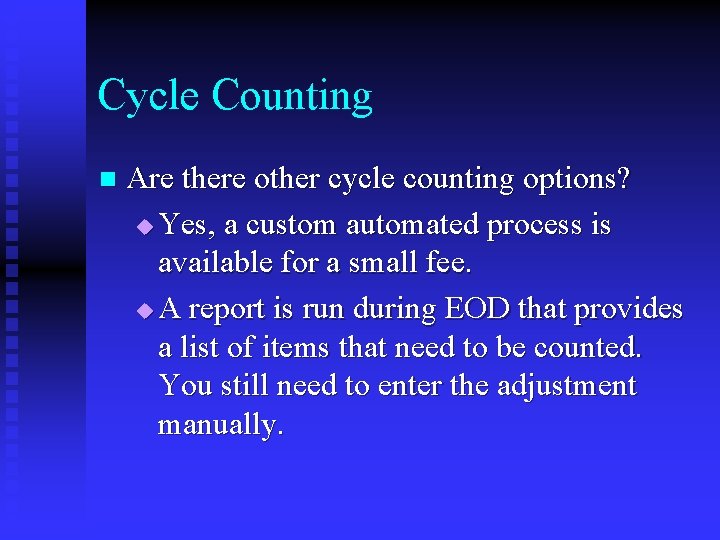 Cycle Counting n Are there other cycle counting options? u Yes, a custom automated