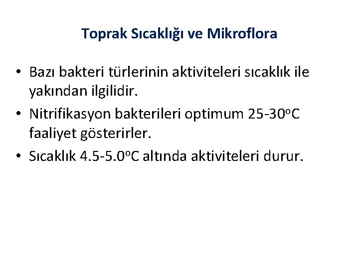 Toprak Sıcaklığı ve Mikroflora • Bazı bakteri türlerinin aktiviteleri sıcaklık ile yakından ilgilidir. •