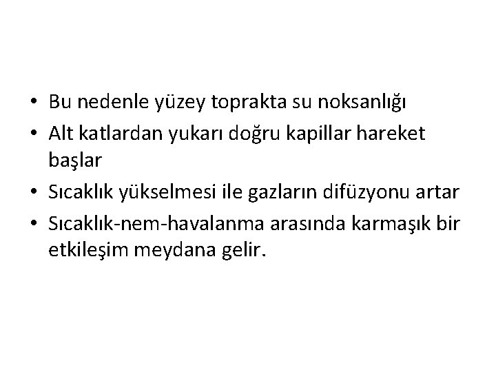  • Bu nedenle yüzey toprakta su noksanlığı • Alt katlardan yukarı doğru kapillar