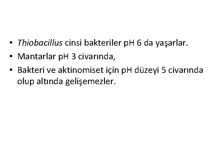  • Thiobacillus cinsi bakteriler p. H 6 da yaşarlar. • Mantarlar p. H