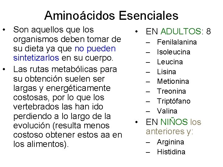 Aminoácidos Esenciales • Son aquellos que los organismos deben tomar de su dieta ya