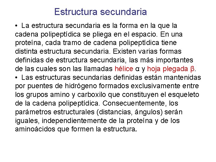 Estructura secundaria • La estructura secundaria es la forma en la que la cadena