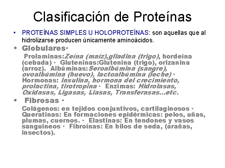 Clasificación de Proteínas • PROTEÍNAS SIMPLES U HOLOPROTEÍNAS: son aquellas que al hidrolizarse producen