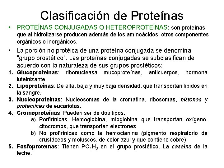 Clasificación de Proteínas • PROTEÍNAS CONJUGADAS O HETEROPROTEÍNAS: son proteínas que al hidrolizarse producen