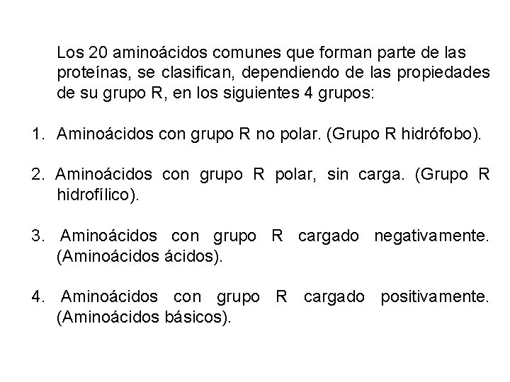 Los 20 aminoácidos comunes que forman parte de las proteínas, se clasifican, dependiendo de