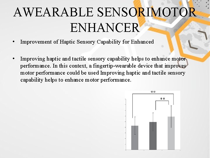 AWEARABLE SENSORIMOTOR ENHANCER • Improvement of Haptic Sensory Capability for Enhanced • Improving haptic