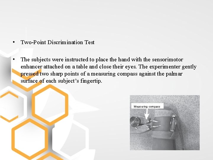  • Two-Point Discrimination Test • The subjects were instructed to place the hand