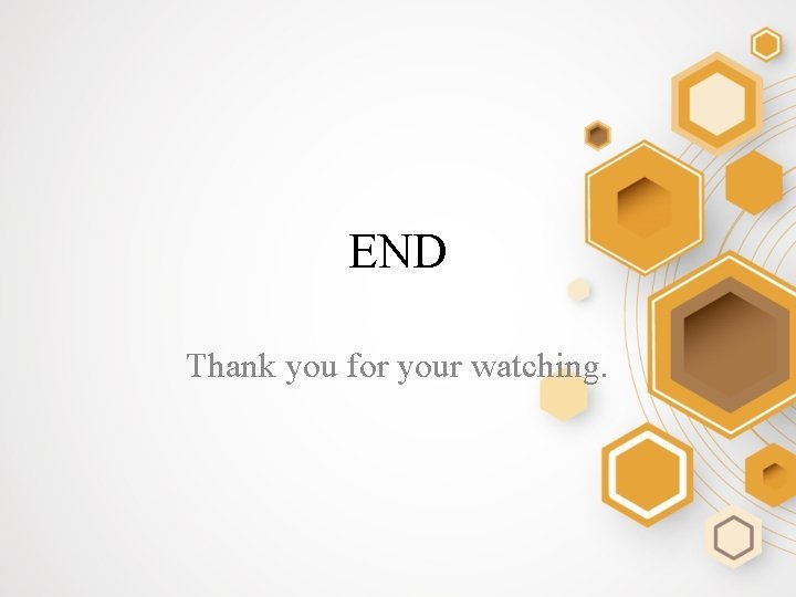 END Thank you for your watching. 