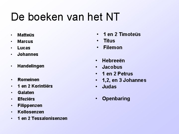 De boeken van het NT • • Matteüs Marcus Lucas Johannes • Handelingen •