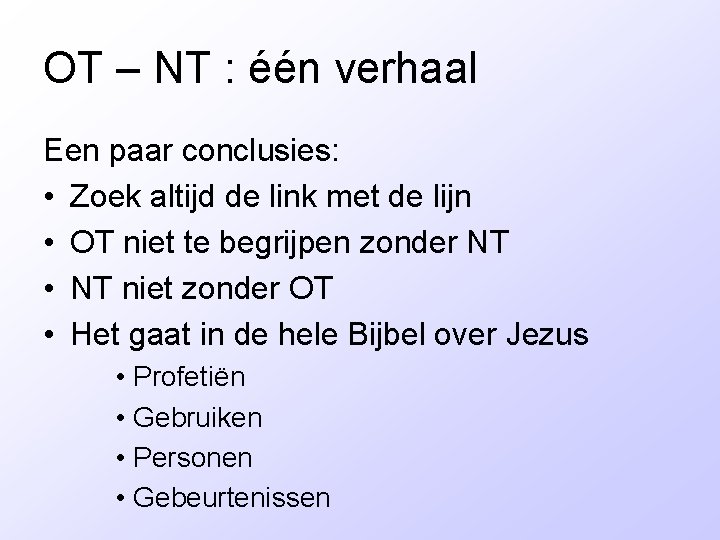 OT – NT : één verhaal Een paar conclusies: • Zoek altijd de link