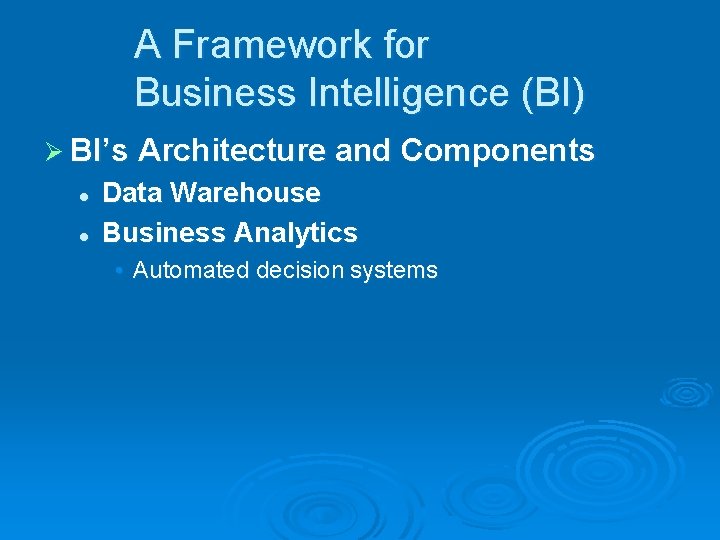 A Framework for Business Intelligence (BI) Ø BI’s Architecture and Components l l Data
