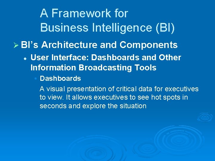A Framework for Business Intelligence (BI) Ø BI’s Architecture and Components l User Interface: