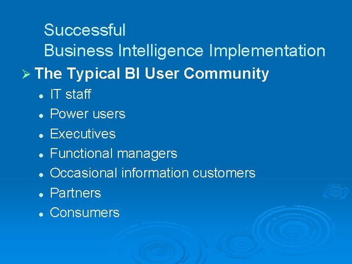 Successful Business Intelligence Implementation Ø The Typical BI User Community l l l l