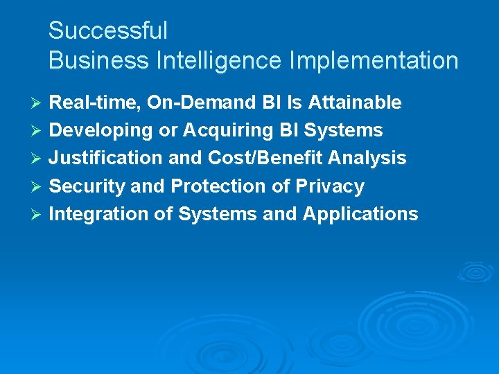 Successful Business Intelligence Implementation Real-time, On-Demand BI Is Attainable Ø Developing or Acquiring BI