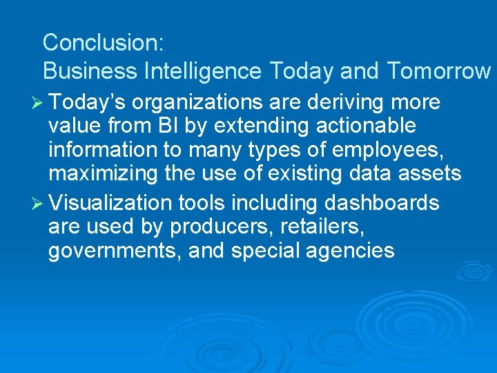 Conclusion: Business Intelligence Today and Tomorrow Ø Today’s organizations are deriving more value from