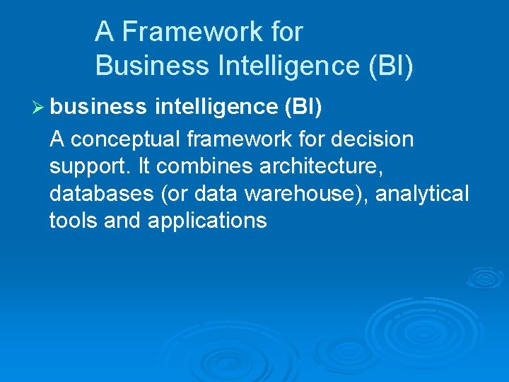 A Framework for Business Intelligence (BI) Ø business intelligence (BI) A conceptual framework for