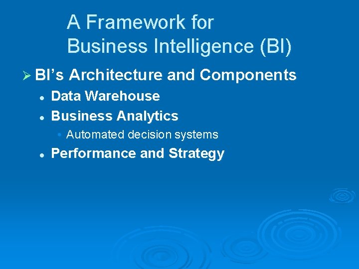 A Framework for Business Intelligence (BI) Ø BI’s Architecture and Components l l Data