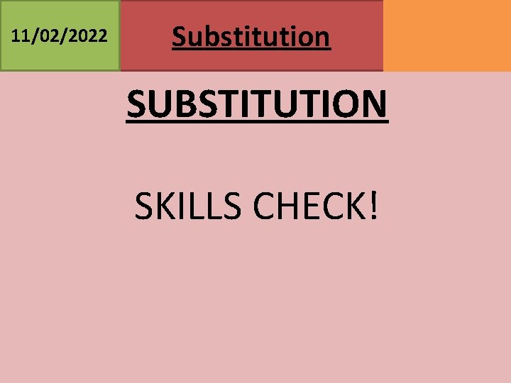 11/02/2022 Substitution SUBSTITUTION SKILLS CHECK! MATHSWATCH CLIP 95 GRADE 3 